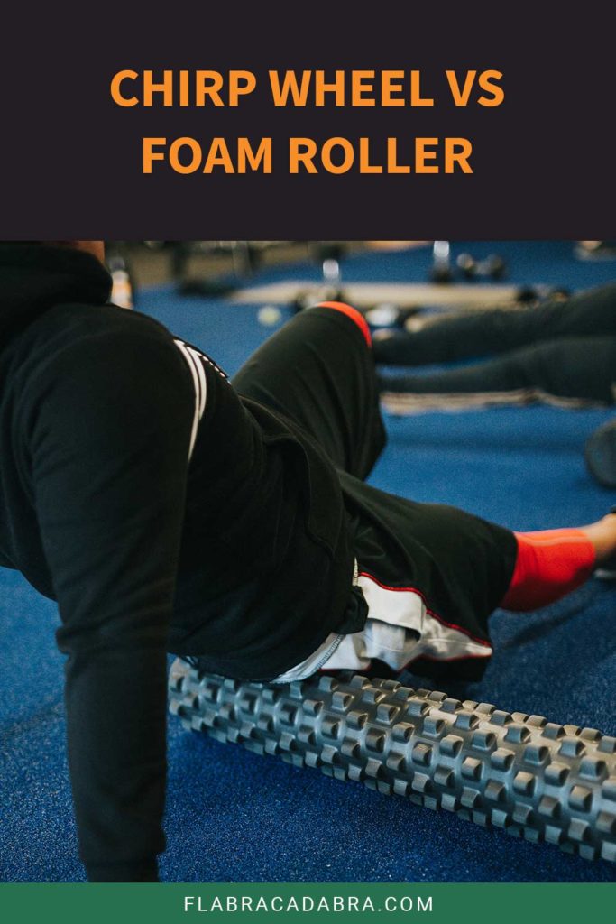 Chirp Wheel vs Foam Roller Flabracadabra