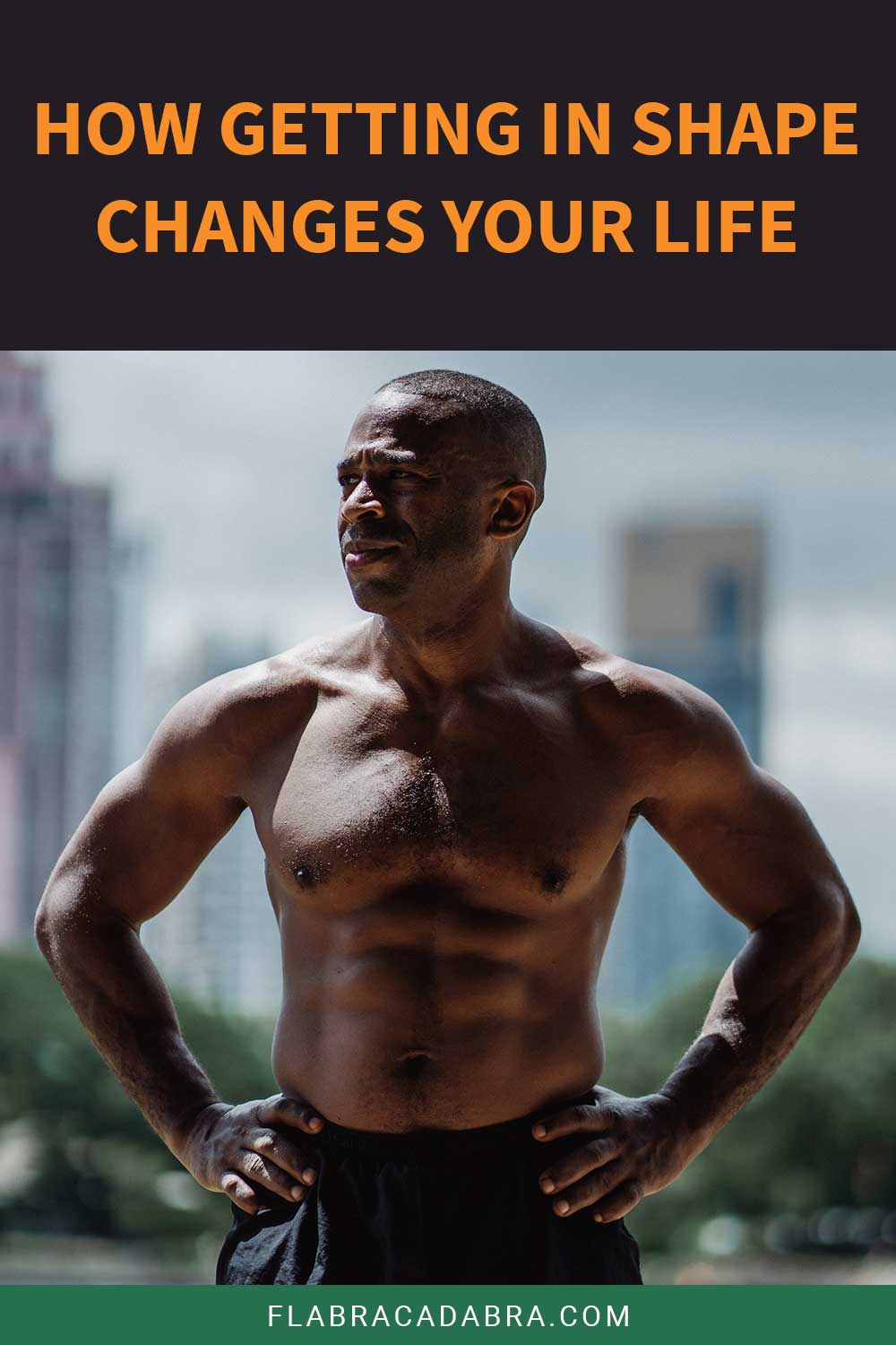 A fit black man wearing no top wear holding hands on his waist - Getting In Shape Changes Your Life.